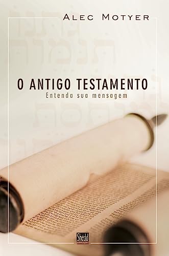 Antigo testamento, o: entenda a sua mensagem: