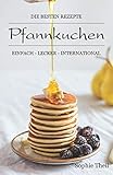 Pfannkuchen: die besten Rezepte: einfach, schnell und international
