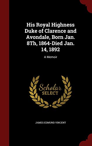 His Royal Highness Duke of Clarence and Avondal... 1296558290 Book Cover