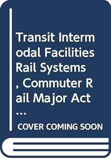 Transit Intermodal Facilities Rail Systems, Commuter Rail Major Activity Center Circulation Systems, Light Rail, Ferry Systems & Rail Maintenance