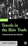 TRAVELS IN THE SKIN TRADE - Second Edition: Tourism And The Sex Industry