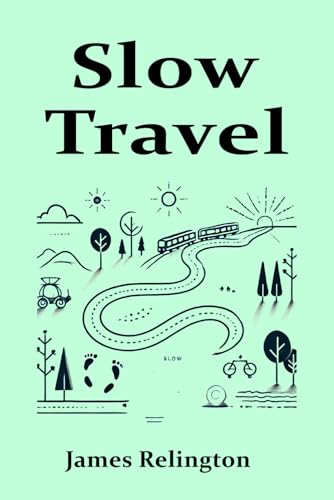 Slow Travel: Embracing Meaningful Journeys