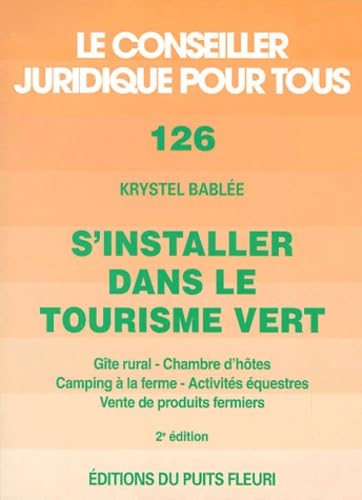 S'installer dans le tourisme vert. Gîte rural, chambre d'hôtes, camping à la ferme..., numéro 126, 2ème édition