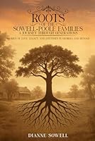 ROOTS OF THE SOWELL-POOLE FAMILIES A Journey Through Generations: Stories of Love, Legacy, and Lifetimes in Georgia and Beyond B0F5MBL4HS Book Cover