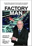 Factory Man: How Jim Harbour Discovered Toyota's Quality and Productivity Methods and Helped the U.S. Auto Industry Get Competitive