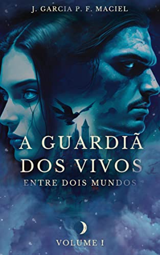 A guardiã dos vivos: Entre dois mundos : Volume I (Anjos de Pedra)
