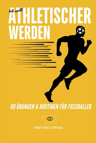 Ich will athletischer werden: 60 Übungen & Routinen für Fußballer