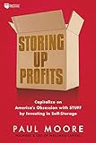 Storing Up Profits: Capitalize on America's Obsession with STUFF by Investing in Self-Storage