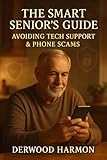 The Smart Senior’s Guide: Avoiding Tech Support & Phone Scams (English Edition)