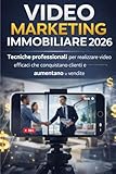 Video Marketing Immobiliare 2026: Tecniche Professionali per Video-Tour, Storytelling e Contenuti che Trasformano Visite in Proposte Concrete