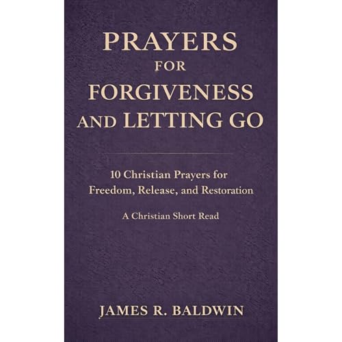 Prayers for Forgiveness and Letting Go Audiobook By Baldwin Book Publishing, James R. Baldwin cover art