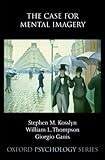 The Case for Mental Imagery (Oxford Psychology Series)