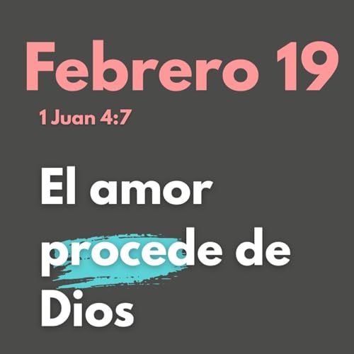 Febrero 19- Dios es Amor: La Fuente Inagotable que Transforma tu Vida