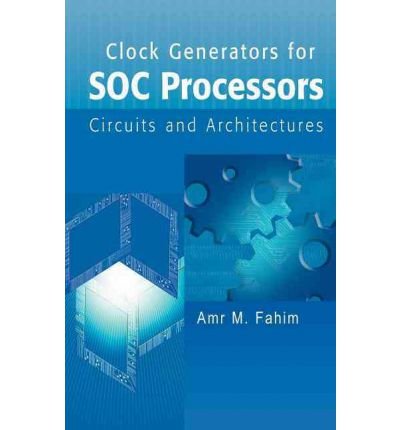 [(Clock Generators for SOC Processors: Circuits and Architectures )] [Author: Amr M. Fahim] [Oct-2005]