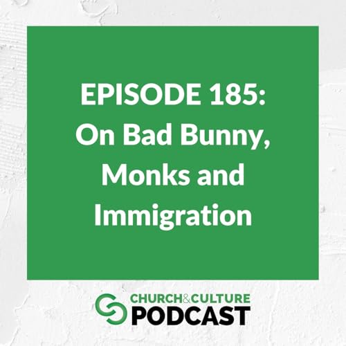 CCP185: On Bad Bunny, Monks and Immigration