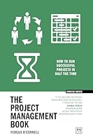 The Project Management Book: 50 ways to run successful projects in half the time (Concise Advice) 1918215030 Book Cover