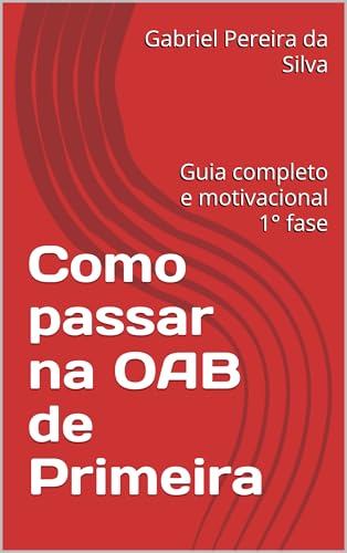 Como passar na OAB de Primeira: Guia completo e motivacional 1° fase