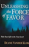 Unleashing the Force of Favor: How to Experience More of God's Abundance