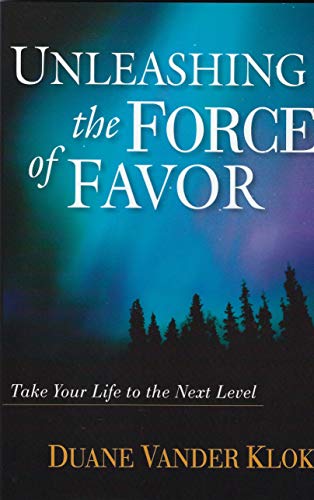 Unleashing the Force of Favor: How to Experience More of God's Abundance