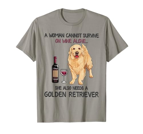 A Woman Cannot Survive On Wine Alone Golden Retriever T-Shirt