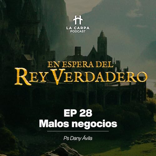 E28 Malos Negocios - Ps Dany ávila. Serie: "En espera del Rey Verdadero" cover art