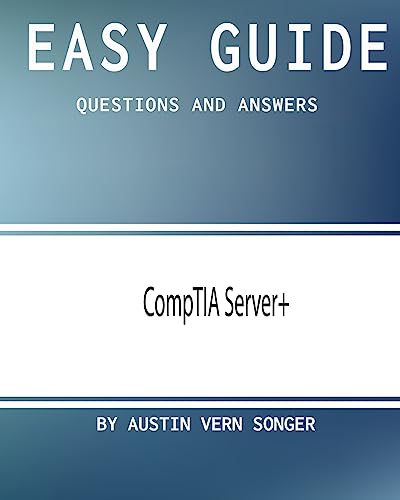 Easy Guide: CompTIA Server+: Questions and Answers