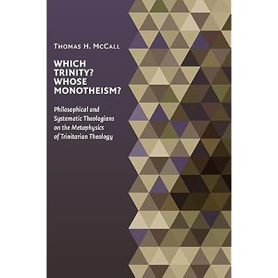 Which Trinity? Whose Monotheism? Philosophical and Systematic Theologians on the Metaphysics of Trinitarian Theology