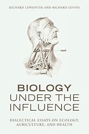 Biology Under the Influence: Dialectical Essays on the Coevolution of Nature and Society book cover