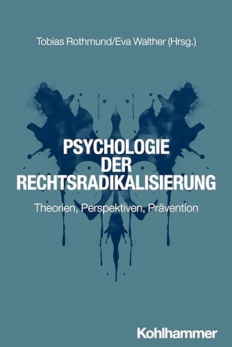 Psychologie der Rechtsradikalisierung: Theorien, Perspektiven, Prävention