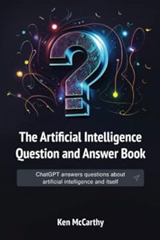 The Artificial Intelligence Question and Answer Book: ChatGPT answers questions about artificial intelligence and itself