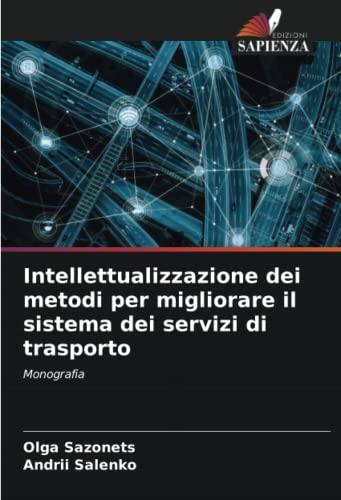 Intellettualizzazione dei metodi per migliorare il sistema dei servizi di trasporto: Monografia