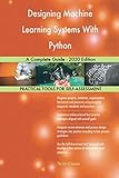 Designing Machine Learning Systems With Python A Complete Guide - 2020 Edition