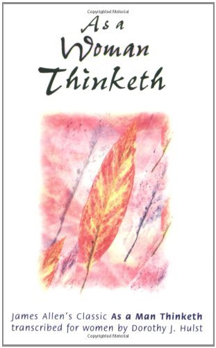 AS A WOMAN THINKETH: Transcribed from the James Allen's Classic by Dorothy Hulst (2000-01-02)