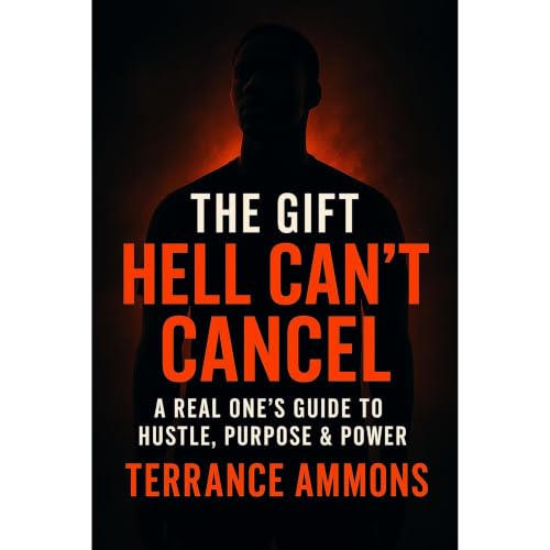 The Gift Hell Can&rsquo;t Cancel: A Real One&rsquo;s Guide to Hustle, Purpose & Power Audiolibro Por Terrance Ammons arte