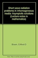 Short wave radiation problems in inhomogeneous media: Asymptotic solutions (Lecture notes in mathematics) 0387076980 Book Cover