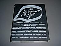 The Indignant Eye: The artist as social critic in prints and drawings from the fifteenth century to Picasso 0807066710 Book Cover