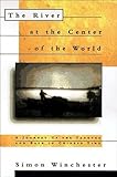 The River at the Center of the World: A Journey Up the Yangtze and Back in Chinese Time