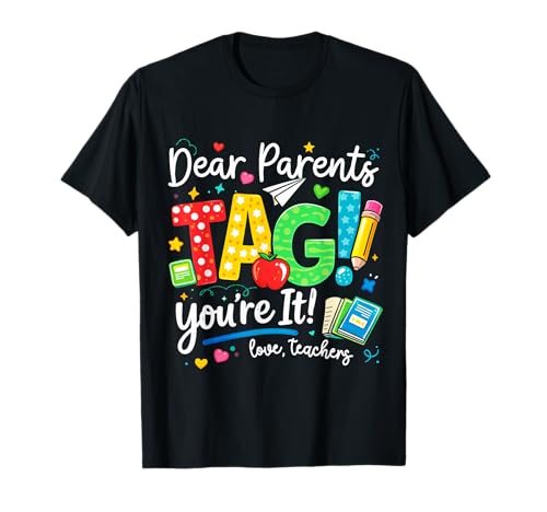 Dear Parents Tag You're It Love Teachers Last Day of School T-Shirt