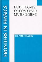 Field Theories of Condensed Matter Systems (Frontiers in Physics) 0201522535 Book Cover
