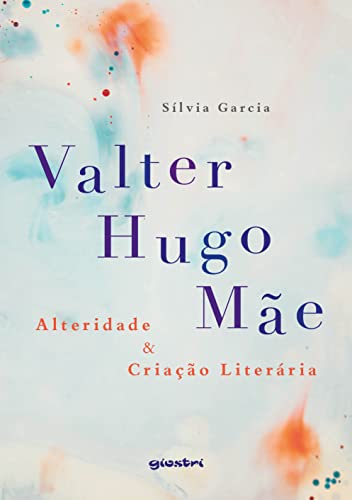 Valter Hugo Mãe – Alteridade & criação literária: