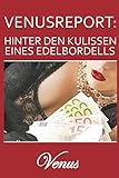 Venusreport- Hinter den Kulissen eines Edelbordells (German Edition)