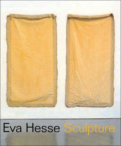 Eva Hesse: Sculpture, Organized by the Jewish Museum and Presented from May 12 to September 17, 2006 Eva Hesse: Sculpture, Organized by the Jewish Museum and Presented from May 12 to September 17, 2006