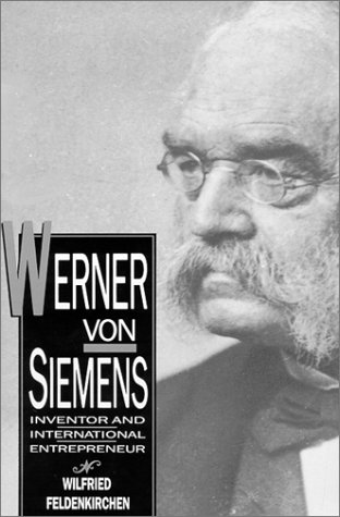 Werner Von Siemens: Inventor and International Entrepreneur
