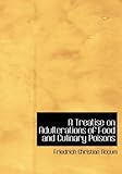 A Treatise on Adulterations of Food and Culinary Poisons: Exhibiting the Fraudulent Sophistications of Bread