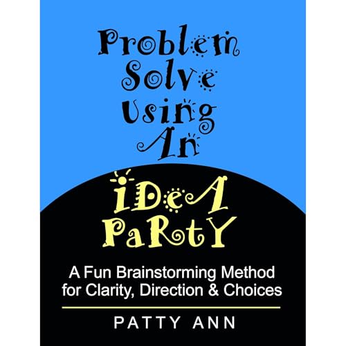 Problem Solve Using An Idea Party! Audiobook By Patty Ann cover art