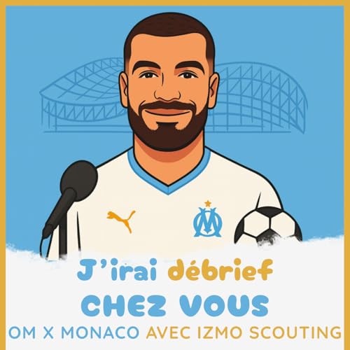 &Eacute;pisode 15 -OM / MONACO avec Izmo Scouting - J'irai d&eacute;brief chez vous