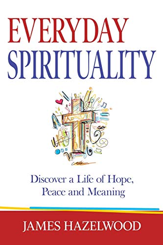 Compare Textbook Prices for Everyday Spirituality: Discover a Life of Hope, Peace and Meaning  ISBN 9781733388603 by Hazelwood, James