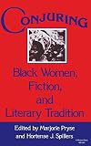 Conjuring: Black Women, Fiction, and Literary Tradition (Everywoman: Studies in History, Literature, and Culture)