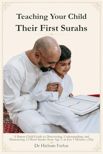 Teaching Your Child Their First Surahs: A Parent-Child Guide to Discovering, Understanding, and Memorizing 12 Short Surahs from Age 5, in Just 5 Minutes a Day