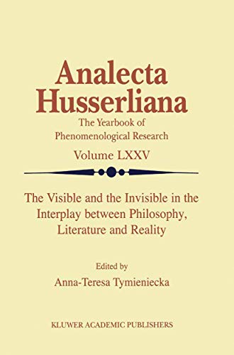 The Visible and the Invisible in the Interplay between Philosophy, Literature and Reality (Analecta Husserliana, 75)